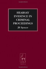 Hearsay Evidence in Criminal Proceedings. Criminal Law Library. - John Spencer, John Tiley