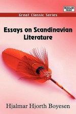 Essays on Scandinavian Literature - Hjalmar Hjorth Boyesen