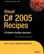 Visual C# 2005 Recipes: A Problem-Solution Approach - Allen Jones, Matthew MacDonald