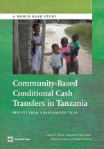 Community-Based Conditional Cash Transfers in Tanzania: Results from a Randomized Trial - David Evans, Stephanie Hausladen, Katrina Kosec, Natasha Reese