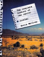 The Complete History of New Mexico: Stories - Kevin McIlvoy