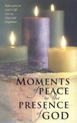 Moments of Peace in the Presence of God - Bethany House