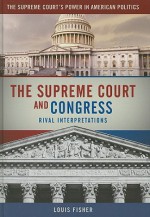 The Supreme Court and Congress: Rival Interpretations - Louis Fisher