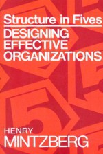 Structure in Fives: Designing Effective Organizations - Henry Mintzberg