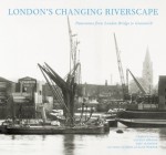 London's Changing Riverscape: Panoramas from London Bridge to Greenwich - Graham Diprose, Mike Seaborne, Charles Craig