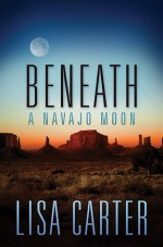 Beneath a Navajo Moon - Lisa Cox Carter