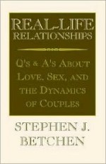 Real Life Relationships - Stephen J. Betchen