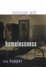 Reckoning with Homelessness (The Anthropology of Contemporary Issues) - Kim Hopper