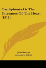 Cardiphonia or the Utterance of the Heart (1911) - John Newton, Alexander Whyte