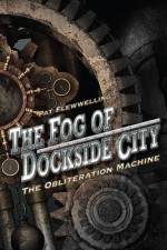 The Fog of Dockside City: The Obliteration Machine - Pat Flewwelling