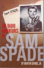 The Radio Adventures of Sam Spade - Martin Grams Jr.