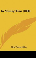 In Nesting Time (1888) - Olive Thorne Miller