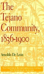 The Tejano Community, 1836�1900 - Richard Griswold Del Castillo, Arnoldo De León, Arnoldo De León