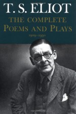 The Complete Poems and Plays, 1909-1950 - T.S. Eliot