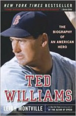 Ted Williams: The Biography of an American Hero - Leigh Montville