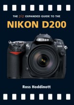 The PIP Expanded Guide to the Nikon D200 - Ross Hoddinott