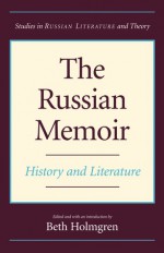 The Russian Memoir: History and Literature - Beth Holmgren