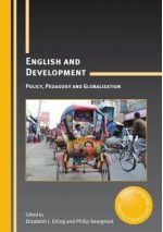 English and Development: Policy, Pedagogy and Globalization - Elizabeth J Erling, Philip Seargeant