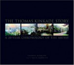 The Thomas Kinkade Story: A 20 Year Chronology of the Artist - Thomas Kinkade, Rick Barnett