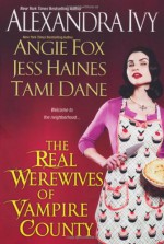 The Real Werewives of Vampire County - Alexandra Ivy, Angie Fox, Tawny Taylor, Jess Haines, Tami Dane
