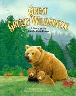 Great Grizzly Wilderness: A Story of a Pacific Rain Forest - Audrey Fraggalosch, Donald G. Eberhart