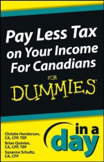 Pay Less Tax on Your Income In a Day For Canadians For Dummies (In A Day For Dummies) - Christie Henderson, Brian Quinlan, Suzanne Schultz