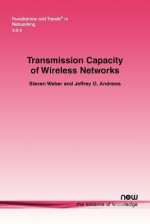 Transmission Capacity of Wireless Networks - Steven Weber, Jeffrey G. Andrews