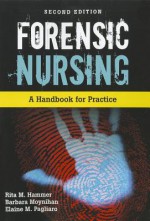 Forensic Nursing - Ronald Ed. Hammer, Barbara Moynihan, Elaine M. Pagliaro