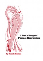 I Don’t Respect Female Expression - Frank Hinton