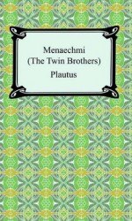 Menaechmi; Or, The Twin-Brothers - Plautus, Henry Thomas Riley