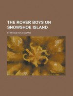 The Rover Boys on Snowshoe Island - Arthur M. Winfield