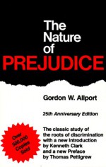 The Nature of Prejudice - Gordon Willard Allport, Kenneth Clark, Thomas F. Pettigrew