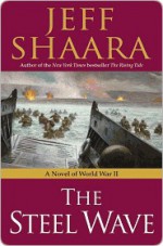 The Steel Wave: A Novel of World War II - Jeff Shaara