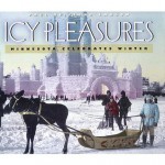 Icy Pleasures: Minnesota Celebrates Winter - Paul Clifford Larson, Sally Rubinstein