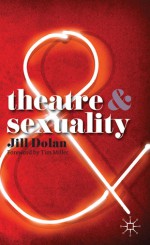 Theatre and Sexuality - Jill Dolan, Tim Miller