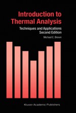 Introduction to Thermal Analysis: Techniques and Applications - Michael E. Brown