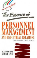 The Essence of Personnel Management and Industrial Relations - Alan Cowling, Philip James