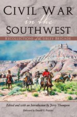 Civil War in the Southwest: Recollections of the Sibley Brigade (Canseco-Keck History Series) - Jerry Thompson