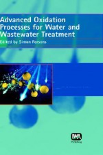 Advanced Oxidation Processes for Water and Wastewater Treatment - Simon Parsons