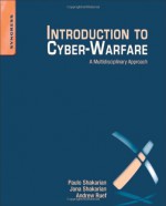 Introduction to Cyber-Warfare: A Multidisciplinary Approach - Paulo Shakarian