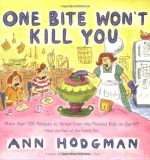 One Bite Won't Kill You: More than 200 Recipes to Tempt Even the Pickiest Kids on Earth - Ann Hodgman, Roz Chast