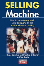 Selling Machine - Diane Sanchez, Stephen E. Heiman, Tad Tuleja
