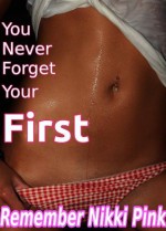 You Never Forget Your First (hot contemporary romance short) - Remember Nikki Pink