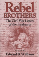 Rebel Brothers: The Civil War Letters of the Truehearts - Edward B. Williams