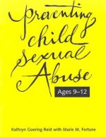 Preventing Child Sexual Abuse: A Curriculum for Children Ages Nine Through Twelve - Kathryn Goering Reid, Marie M. Fortune