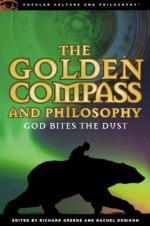 The Golden Compass and Philosophy: God Bites the Dust (Popular Culture and Philosophy) - Richard Greene, Rachel Robison