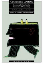 Cooperative Learning: Increasing College Faculty Instructional Productivity: Ashe-Eric High Education Research Reports - David W. Johnson, Roger T. Johnson, Karl A. Smith