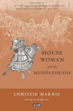 Mouse Woman and the Muddleheads - Christie Harris, Douglas Tait