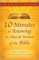 Bare Bones Bible Bios Series: 10 Minutes to Knowing the Men and Women of the Bi - Jim George