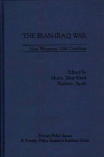 The Iran-Iraq War: New Weapons, Old Conflicts - Shirin Tahir-Kheli